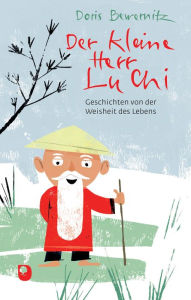 Title: Der kleine Herr Lu Chi: Geschichten von der Weisheit des Lebens, Author: Doris Bewernitz
