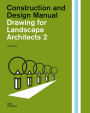 Drawing for Landscape Architects 2: Construction and Design Manual