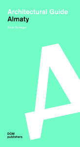 Title: Almaty: Architectural Guide, Author: Edda Schlager