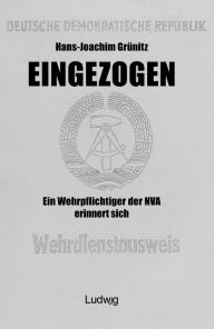 Title: Eingezogen. Ein Wehrpflichtiger der NVA erinnert sich., Author: Hans-Joachim Grünitz