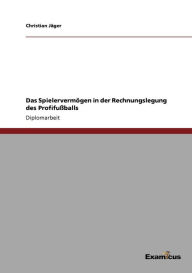 Title: Das SpielervermÃ¯Â¿Â½gen in der Rechnungslegung des ProfifuÃ¯Â¿Â½balls, Author: Christian JÃÂÂger