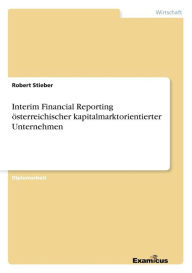 Title: Interim Financial Reporting österreichischer kapitalmarktorientierter Unternehmen, Author: Robert Stieber