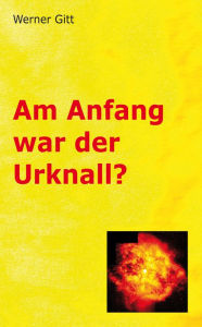 Title: Am Anfang war der Urknall, Author: Werner Gitt