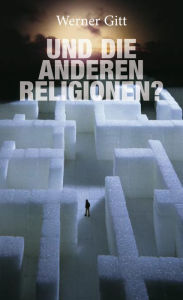 Title: ...und die anderen Religionen, Author: Werner Gitt