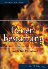 Title: Feuerbestattung - auch für Christen?, Author: Markus Rudisile