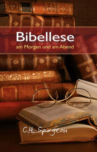 Title: Bibellese am Morgen und am Abend: Andachten für jeden Morgen und Abend, Author: Charles Haddon Spurgeon