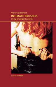 Title: Intimate Brussels: Living amongst Eurocrats, Author: Martin Leidenfrost
