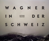 Antoine Wagner: Wagner in der Schweiz