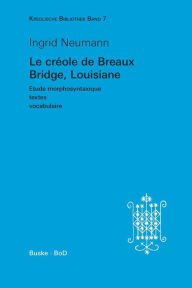 Title: Kreolische Bibliothek 7: Le crï¿½ole de Breaux Bridge, Louisiane: Etude morphosyntaxique - textes - vocabulaire, Author: Ingrid Neumann