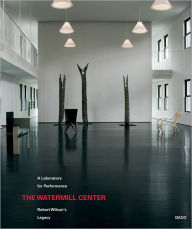 Title: Robert Wilson: The Watermill Center: A Laboratory for Performance, Author: Robert Wilson