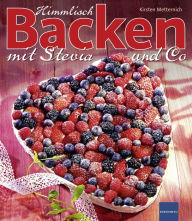 Title: Himmlisch Backen mit Stevia und Co, Author: Kirsten Metternich