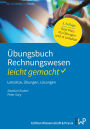 Übungsbuch Rechnungswesen - leicht gemacht: Leitsätze, Übungen, Lösungen