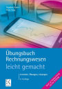 Übungsbuch Rechnungswesen - leicht gemacht.: Lernziele, Übungen, Lösungen.