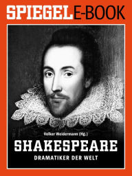 Title: William Shakespeare - Dramatiker der Welt: Ein SPIEGEL E-Book, Author: Volker Weidermann