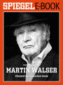 Martin Walser - Chronist der deutschen Seele: Ein SPIEGEL E-Book