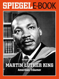 Title: Martin Luther King - Amerikas Träumer: Ein SPIEGEL E-Book, Author: Samiha Shafy
