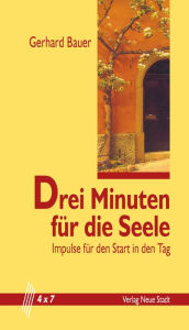 Title: Drei Minuten für die Seele: Impulse für den Start in den Tag, Author: Gerhard Bauer