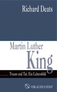 Title: Martin Luther King: Traum und Tat. Ein Lebensbild, Author: Richard Deats