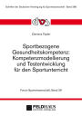 Sportbezogene Gesundheitskompetenz: Kompetenzmodellierung und Testentwicklung für den Sportunterricht