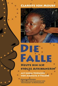 Title: Die Falle: - heute bin ich stolze Afrikanerin, Author: Clariste Soh Moube