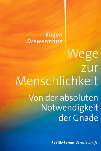 Wege zur Menschlichkeit: Von der absoluten Notwendigkeit der Gnade. Vortrag im Rahmen des Alternativprogramms zum Katholikentag 2012 in Mannheim.