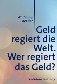 Title: Geld regiert die Welt.: Wer regiert das Geld?, Author: Wolfgang Kessler