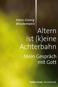 Title: Altern ist (k)eine Achterbahn: Mein Gespräch mit Gott, Author: Hans-Georg Wiedemann