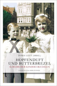 Title: Hopfenduft und Butterbrezel: Karlsruher Kinder erzählen, Author: Markus Brock