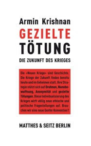 Title: Gezielte Tötung: Die Zukunt des Krieges, Author: Armin Krishnan