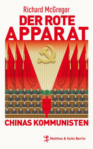 Title: Der rote Apparat: Chinas Kommunisten, Author: Richard McGregor