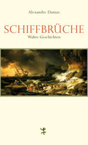 Title: Schiffbrüche: Wahre Geschichten, Author: Alexandre Dumas