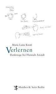 Title: Verlernen: Denkwege bei Hannah Arendt, Author: Marie Luise Knott