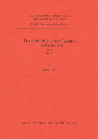 Das Christlich-Koptische Agypten in Arabischer Zeit (Teil 1: A-C): Eine Sammlung Christlicher Statten in Agypten in Arabischer Zeit, Unter Ausschluss Von Alexandria, Kairo, Des Apa-Mena-Klosters, Der Sketis Und Der Sinai-Region