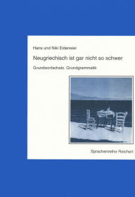 Title: Neugriechisch ist gar nicht so schwer: Grundwortschatz. Grundgrammatik, Author: Hans Eideneier