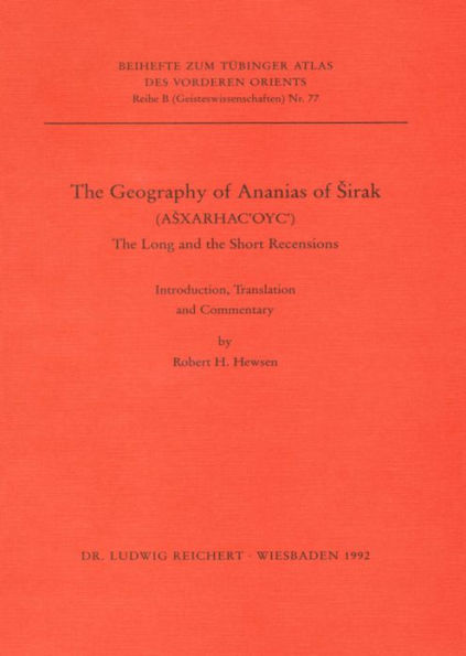 The Geography of Anasias of Sirak: The Long and the Short Recension. Introduction, Translation and Commentary