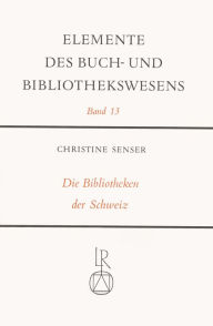 Title: Die Bibliotheken der Schweiz, Author: Christine Senser