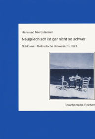 Title: Neugriechisch ist gar nicht so schwer: Schlussel, Methodische Hinweise zu Teil 1, Author: Hans Eideneier
