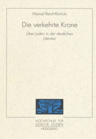 Title: Die verkehrte Krone: Uber die Juden in der deutschen Literatur, Author: Marcel Reich-Ranicki
