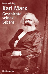 Title: Karl Marx: Geschichte seines Lebens, Author: Franz Mehring