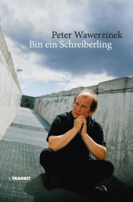 Title: Bin ein Schreiberling, Author: Peter Wawerzinek