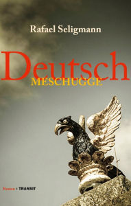 Title: Deutsch meschugge: Roman, Author: Rafael Seligmann