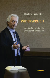 Title: Widerspruch: Als Strafverteidiger in politischen Prozessen, Author: Hartmut Wächtler