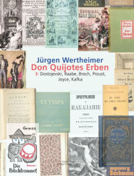 Title: Don Quijotes Erben - Die Kunst des europäischen Romans: 3: Dostojevski, Raabe, Broch, Proust, Joyce, Kafka, Author: Jürgen Wertheimer