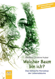 Title: Welcher Baum bin ich?: Das keltische Horoskop der Lebensbäume, Author: Daniela Christine Huber