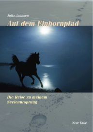 Title: Auf dem Einhornpfad: Die Reise zu meinem Seelenursprung, Author: Juli Jannsen