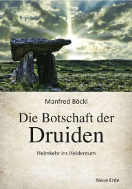 Title: Die Botschaft der Druiden: Heimkehr ins Heidentum, Author: Manfred Böckl