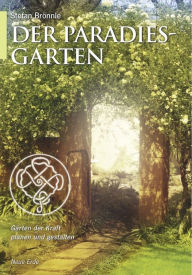 Title: Der Paradiesgarten: Gärten der Kraft planen und gestalten, Author: Stefan Brönnle