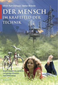 Title: Der Mensch im Kraftfeld der Technik: Unsere körperliche, seelische und geistige Resonanz zum Elektrosmog, Author: Ulrich Kurt Dierssen