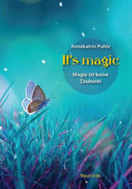 Title: It's magic: Magie ist keine Zauberei, Author: Annekatrin Puhle