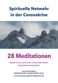Title: Spirituelle Notwehr in der Coronakrise: 28 Meditationen, Author: Thomas Mayer